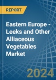 Eastern Europe - Leeks and Other Alliaceous Vegetables - Market Analysis, Forecast, Size, Trends and Insights. Update: COVID-19 Impact- Product Image