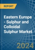 Eastern Europe - Sulphur (Sublimed or Precipitated) and Colloidal Sulphur - Market Analysis, Forecast, Size, Trends and Insights. Update: COVID-19 Impact- Product Image