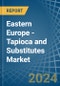 Eastern Europe - Tapioca and Substitutes - Market Analysis, Forecast, Size, Trends and Insights. Update: COVID-19 Impact - Product Image