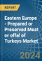 Eastern Europe - Prepared or Preserved Meat or offal of Turkeys - Market Analysis, Forecast, Size, Trends and Insights. Update: COVID-19 Impact - Product Thumbnail Image