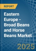 Eastern Europe - Broad Beans and Horse Beans (Dry) - Market Analysis, Forecast, Size, Trends and Insights. Update: COVID-19 Impact- Product Image