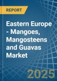 Eastern Europe - Mangoes, Mangosteens and Guavas - Market Analysis, Forecast, Size, Trends and Insights. Update: COVID-19 Impact- Product Image