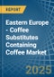 Eastern Europe - Coffee Substitutes Containing Coffee - Market Analysis, Forecast, Size, Trends and Insights. Update: COVID-19 Impact - Product Thumbnail Image