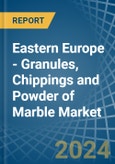 Eastern Europe - Granules, Chippings and Powder of Marble - Market Analysis, Forecast, Size, Trends and Insights. Update: COVID-19 Impact- Product Image