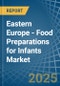 Eastern Europe - Food Preparations for Infants - Market Analysis, forecast, Size, Trends and Insights. Update: COVID-19 Impact - Product Image
