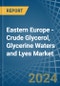 Eastern Europe - Crude Glycerol, Glycerine Waters and Lyes - Market Analysis, Forecast, Size, Trends and Insights. Update: COVID-19 Impact - Product Thumbnail Image