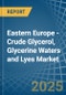 Eastern Europe - Crude Glycerol, Glycerine Waters and Lyes - Market Analysis, Forecast, Size, Trends and Insights. Update: COVID-19 Impact - Product Thumbnail Image