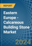 Eastern Europe - Calcareous Building Stone - Market Analysis, Forecast, Size, Trends and Insights. Update: COVID-19 Impact- Product Image
