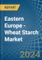 Eastern Europe - Wheat Starch - Market Analysis, Forecast, Size, Trends and Insights. Update: COVID-19 Impact - Product Thumbnail Image