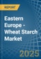 Eastern Europe - Wheat Starch - Market Analysis, Forecast, Size, Trends and Insights. Update: COVID-19 Impact - Product Thumbnail Image