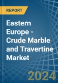 Eastern Europe - Crude Marble and Travertine - Market Analysis, Forecast, Size, Trends and Insights. Update: COVID-19 Impact- Product Image