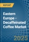 Eastern Europe - Decaffeinated Coffee (Not Roasted) - Market Analysis, Forecast, Size, Trends and Insights. Update: COVID-19 Impact - Product Thumbnail Image