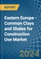 Eastern Europe - Common Clays and Shales for Construction Use - Market Analysis, forecast, Size, Trends and Insights. Update: COVID-19 Impact - Product Image