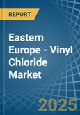 Eastern Europe - Vinyl Chloride (Chloroethylene) - Market Analysis, Forecast, Size, Trends and Insights. Update: COVID-19 Impact- Product Image