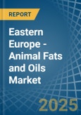 Eastern Europe - Animal Fats and Oils - Market Analysis, Forecast, Size, Trends and Insights. Update: COVID-19 Impact- Product Image