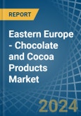 Eastern Europe - Chocolate and Cocoa Products - Market Analysis, Forecast, Size, Trends and Insights. Update: COVID-19 Impact- Product Image