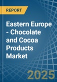 Eastern Europe - Chocolate and Cocoa Products - Market Analysis, Forecast, Size, Trends and Insights. Update: COVID-19 Impact- Product Image