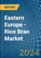 Eastern Europe - Rice Bran - Market Analysis, Forecast, Size, Trends and Insights. Update: COVID-19 Impact - Product Image