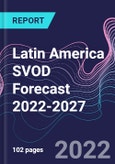 Latin America SVOD Forecast 2022-2027- Product Image