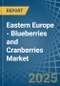 Eastern Europe - Blueberries and Cranberries - Market Analysis, Forecast, Size, Trends and Insights. Update: COVID-19 Impact - Product Image