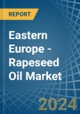 Eastern Europe - Rapeseed Oil - Market Analysis, Forecast, Size, Trends and Insights. Update: COVID-19 Impact- Product Image