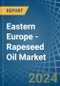 Eastern Europe - Rapeseed Oil - Market Analysis, Forecast, Size, Trends and Insights. Update: COVID-19 Impact - Product Image