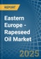 Eastern Europe - Rapeseed Oil - Market Analysis, Forecast, Size, Trends and Insights. Update: COVID-19 Impact - Product Thumbnail Image