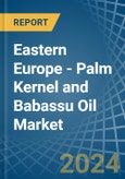 Eastern Europe - Palm Kernel and Babassu Oil - Market Analysis, Forecast, Size, Trends and Insights. Update: COVID-19 Impact- Product Image