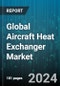 Global Aircraft Heat Exchanger Market by Type (Flat Tube Heat Exchangers, Heat Pipe Heat Exchanger, Plate-Fin Heat Exchangers), Aircraft Type (Fixed-Wing, Rotary Wing), Application, Distribution Channel, End-User - Forecast 2023-2030 - Product Image