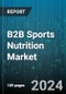 B2B Sports Nutrition Market by Application, Distribution Channel - Global Forecast 2025-2030 - Product Image