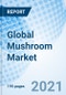 Global Mushroom Market Size, Trends & Growth Opportunity, By Type, By Form, By End Use, By Region and Forecast to 2027 - Product Image