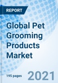 Global Pet Grooming Products Market Size, Trends & Growth Opportunity, By Type, By Distribution Channel, By Region and Forecast to 2027- Product Image
