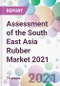 Assessment of the South East Asia Rubber Market 2021 - Product Thumbnail Image