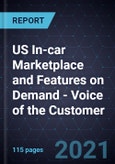 Future of the US In-car Marketplace and Features on Demand - Voice of the Customer, 2021- Product Image
