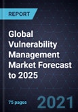 Global Vulnerability Management Market Forecast to 2025- Product Image