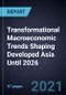 Transformational Macroeconomic Trends Shaping Developed Asia Until 2026 - Product Thumbnail Image