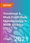 Vocational & Work Truck/Body Manufacturing in North America 2021 - Product Image
