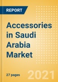 Accessories in Saudi Arabia - Sector Overview, Brand Shares, Market Size and Forecast to 2025- Product Image