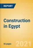 Construction in Egypt - Key Trends and Opportunities to 2025 (H2 2021)- Product Image