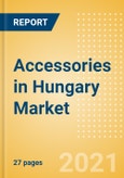 Accessories in Hungary - Sector Overview, Brand Shares, Market Size and Forecast to 2025- Product Image