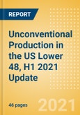 Unconventional (Oil and Gas) Production in the US Lower 48, H1 2021 Update- Product Image