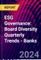 ESG Governance: Board Diversity Quarterly Trends - Banks - Product Image