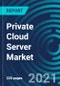 Private Cloud Server Market, By Hosting Type (User Hosting and Provider Hosting), Organization Type (SME's and Large Enterprises) and Vertical (BFSI, Retail, Defense, Entertainment, Aerospace, Hospitality) - Global Forecast to 2027 - Product Thumbnail Image