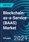 Blockchain-as-a-Service (BAAS) Market, By Service Type (Consultation and Implementation Services and Others), By Application (Supply Chain Management, Payments, Others), Organization Size (SME's and Large Organizations) - Global Forecast to 2027 - Product Thumbnail Image
