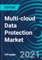 Multi-cloud Data Protection Market, By Service Type (Reporting & Analytics, Data Security & Risk Management, Migration & Integration), Deployment Model and End User - Global Forecast to 2027 - Product Thumbnail Image