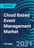 Cloud Based Event Management Market, By Component (Software and Services), Services (Professional and Managed Services), Professional Services, Organization Size and Verticals - Global Forecast to 2027- Product Image