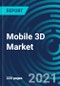Mobile 3D Market, By Mobile Devices, Device Components and Applications - Global Forecast to 2027 - Product Thumbnail Image