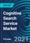 Cognitive Search Service Market, By Type (Cloud- based and On-premise) and Application (Large Enterprises and SME's) - Global Forecast to 2027 - Product Thumbnail Image