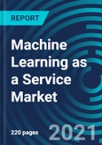 Machine Learning as a Service Market, By Component (Software and Services), Application (Marketing & Advertising, Fraud Detection & Risk Management, Digital Security & Surveillance), Organization and End User - Global Forecast to 2027- Product Image