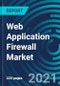 Web Application Firewall Market, By Component (Solutions and Services), Solution (Hardware appliances, Virtual appliances and Cloud-based), Service, Professional Service, Organization Size and Vertical - Global Forecast to 2027 - Product Thumbnail Image